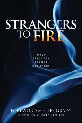 Strangers to Fire: When Tradition Trumps Scripture