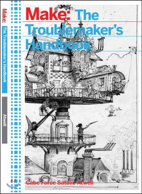 The Troublemaker's Handbook: A Compendium of Tricks and Hacks Using Leds, Transistors, and Integrated Circuits