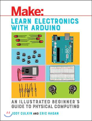 Learn Electronics with Arduino: An Illustrated Beginner's Guide to Physical Computing