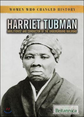 Harriet Tubman: Abolitionist and Conductor of the Underground Railroad