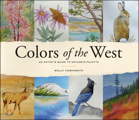 Colors of the West: An Artist&#39;s Guide to Nature&#39;s Palette