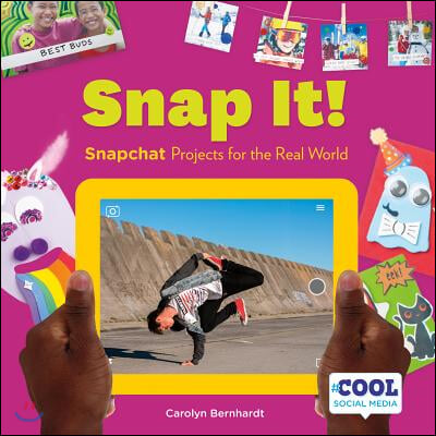 Snap It!: Snapchat Projects for the Real World