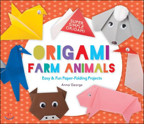 Origami Farm Animals: Easy &amp; Fun Paper-Folding Projects