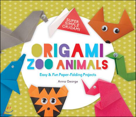 Origami Zoo Animals: Easy & Fun Paper-Folding Projects