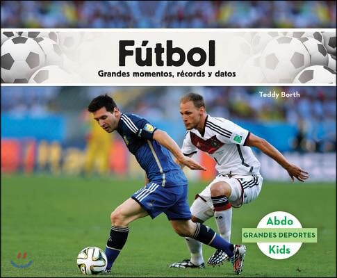 Futbol: Grandes Momentos, Records Y Datos (Spanish Version)
