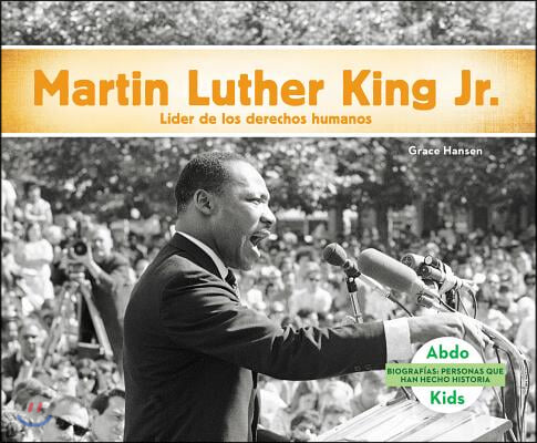 Martin Luther King Jr.: Lider de Los Derechos Civiles (Spanish Version)