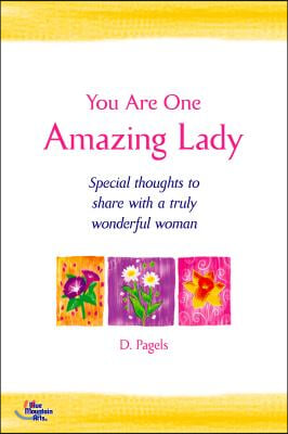 You Are One Amazing Lady: Special Thoughts to Share with a Truly Wonderful Woman