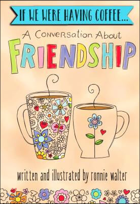 If We Were Having Coffee... a Conversation about Friendship
