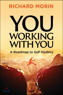 You Working with You: A Roadmap to Self Mastery