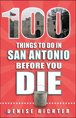 100 Things to Do in San Antonio Before You Die