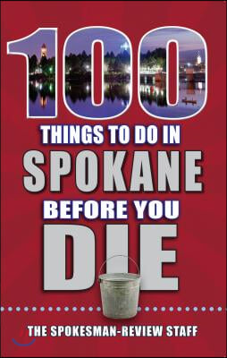 100 Things to Do in Spokane Before You Die