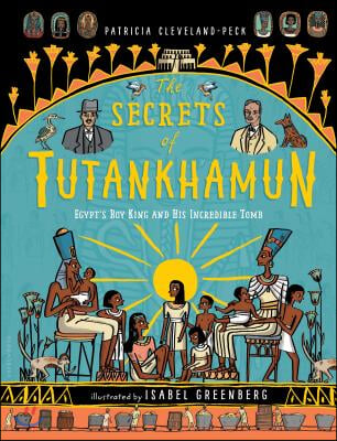 The Secrets of Tutankhamun: Egypt&#39;s Boy King and His Incredible Tomb