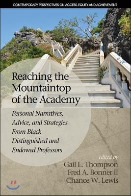 Reaching the Mountaintop of the Academy: Personal Narratives, Advice and Strategies From Black Distinguished and Endowed Professors