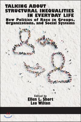 Talking About Structural Inequalities in Everyday Life: New Politics of Race in Groups, Organizations, and Social Systems