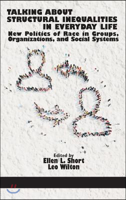 Talking About Structural Inequalities in Everyday Life: New Politics of Race in Groups, Organizations, and Social Systems (HC)