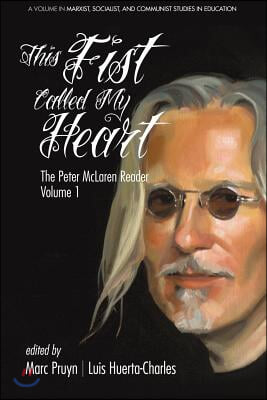 This Fist Called My Heart: The Peter McLaren Reader, Volume I