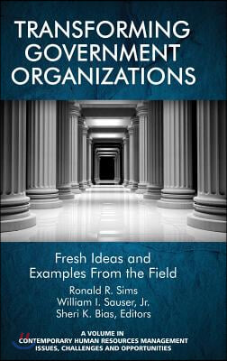 Transforming Government Organizations: Fresh Ideas and Examples from the Field (HC)