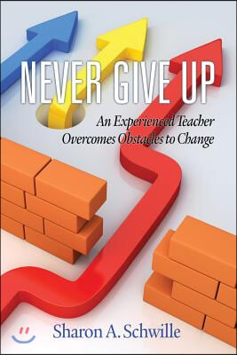 Never Give Up: An Experienced Teacher Overcomes Obstacles to Change