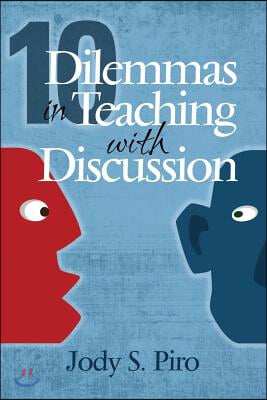 10 Dilemmas in Teaching with Discussion: Managing Integral Instruction