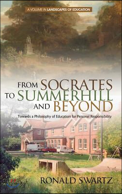 From Socrates to Summerhill and Beyond: Towards a Philosophy of Education for Personal Responsibility(HC)