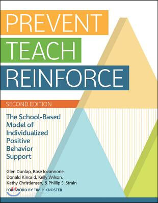 Prevent-Teach-Reinforce: The School-Based Model of Individualized Positive Behavior Support