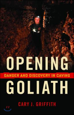 Opening Goliath: Danger and Discovery in Caving