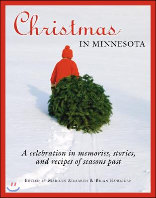 Christmas in Minnesota: A Celebration in Memories, Stories, and Recipes of Seasons Past