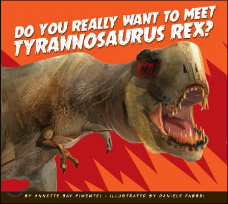 Do You Really Want to Meet Tyrannosaurus Rex?