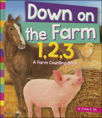 Down on the Farm 1,2,3: A Farm Counting Book