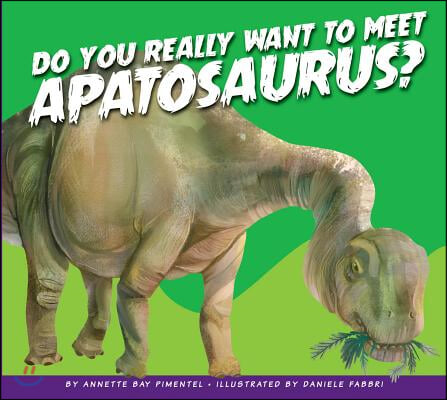 Do You Really Want to Meet Apatosaurus?