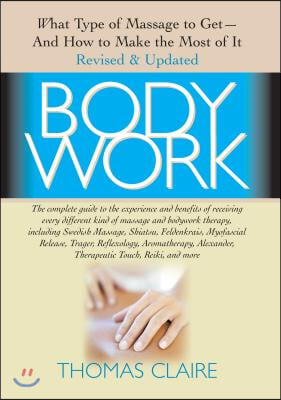 Bodywork: What Type of Massage to Get and How to Make the Most of It