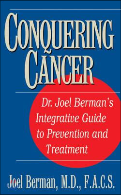 Conquering Cancer: Dr. Joel Berman&#39;s Integrative Guide to Prevention and Treatment