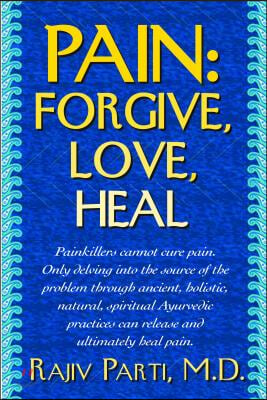 Pain: Forgive, Love, Heal