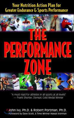 The Performance Zone: Your Nutrition Action Plan for Greater Endurance &amp; Sports Performance