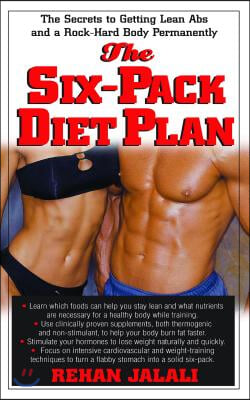 The Six-Pack Diet Plan: The Secrets to Getting Lean ABS and a Rock-Hard Body Permanently