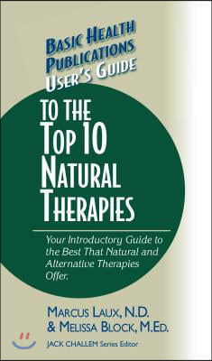 User's Guide to the Top 10 Natural Therapies: Your Introductory Guide to the Best That Natural and Alternative Therapies Offer