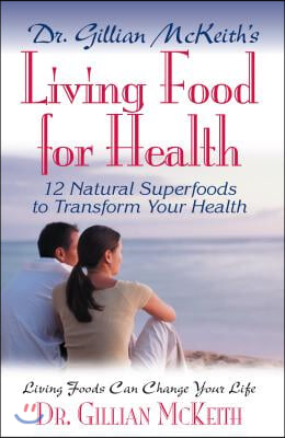 Dr. Gillian McKeith&#39;s Living Food for Health