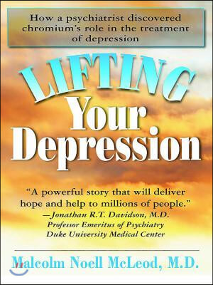 Lifting Your Depression: How a Psychiatrist Discovered Chromium's Role in the Treatment of Depression