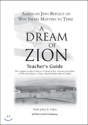 A Dream of Zion Teacher&#39;s Guide: The Complete Leader&#39;s Guide to a Dream of Zion: American Jews Reflect on Why Israel Matters to Them