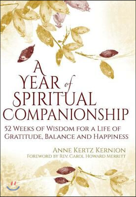 A Year of Spiritual Companionship: 52 Weeks of Wisdom for a Life of Gratitude, Balance and Happiness