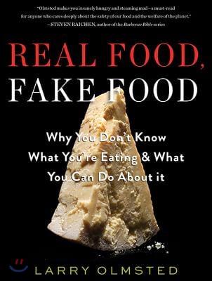 Real Food, Fake Food: Why You Don&#39;t Know What You&#39;re Eating and What You Can Do about It