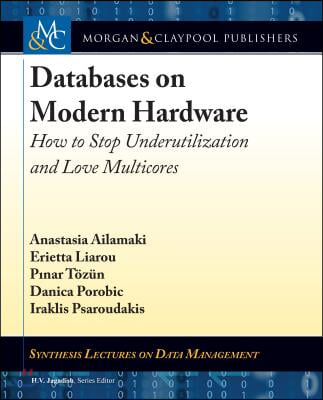 Databases on Modern Hardware: How to Stop Underutilization and Love Multicores