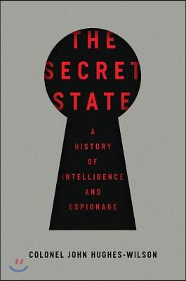 The Secret State: A History of Intelligence and Espionage