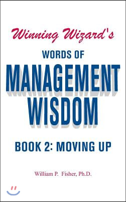 Winning Wizard's Words of Management Wisdom - Book 2: Moving Up