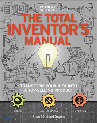 The Total Inventors Manual (Popular Science): Transform Your Idea Into a Top-Selling Product