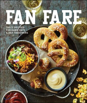 Fan Fare: Game Day Recipes for Delicious Finger Foods, Drinks &amp; More