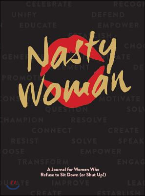 The Nasty Woman Journal: A Journal for Women Who Refuse to Sit Down (or Shut Up!)