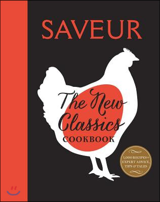 Saveur: The New Classics Cookbook: More Than 1,000 of the World&#39;s Best Recipes for Today&#39;s Kitchen