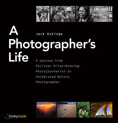 A Photographer&#39;s Life: A Journey from Pulitzer Prize-Winning Photojournalist to Celebrated Nature Photographer