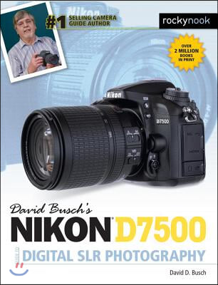 David Busch&#39;s Nikon D7500 Guide to Digital Slr Photography